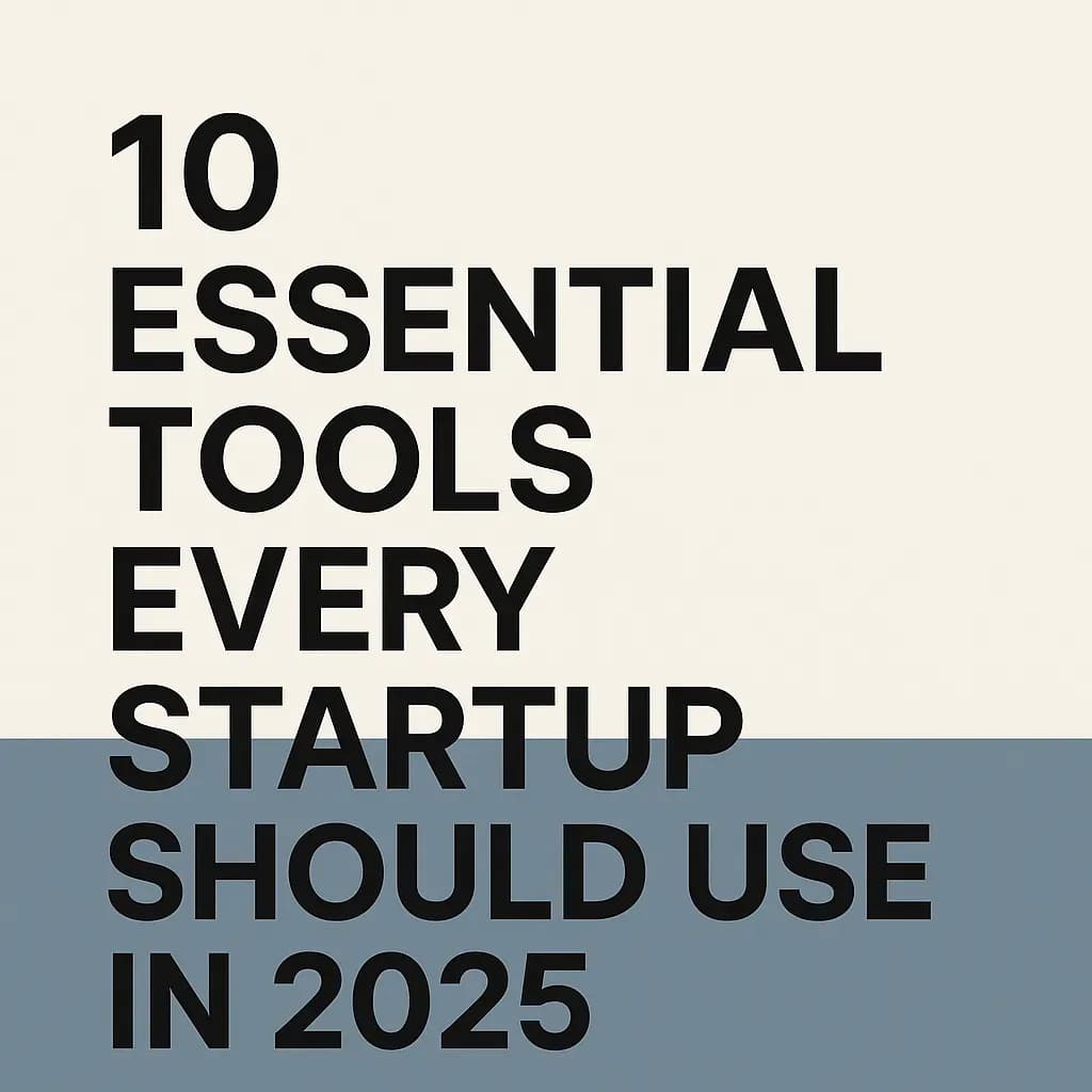 10 Essential Tools Every Startup Should Use in 2025