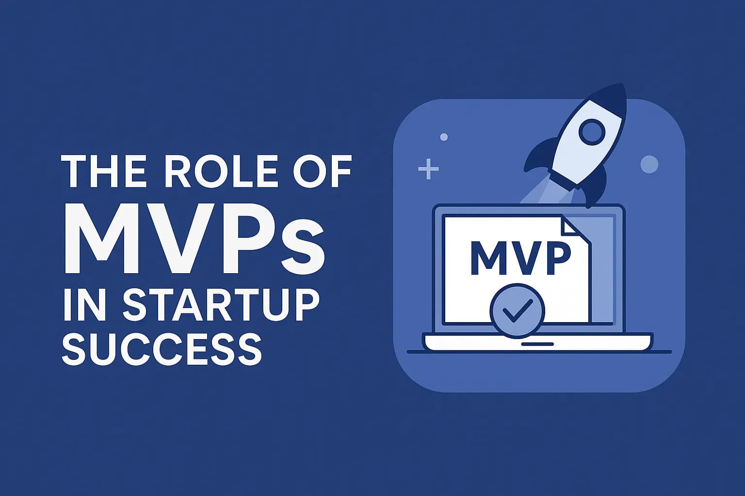 The Role of MVPs in Startup Success